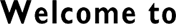 Welcome to